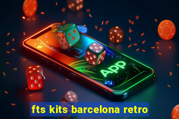 fts kits barcelona retro